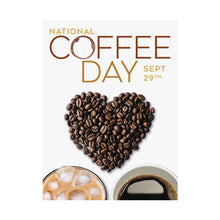 Load image into Gallery viewer, SEPTEMBER IS NATIONAL COFFEE DAY! Posters 9/29
